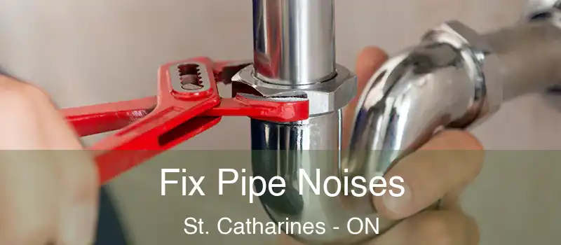  Fix Pipe Noises St. Catharines - ON